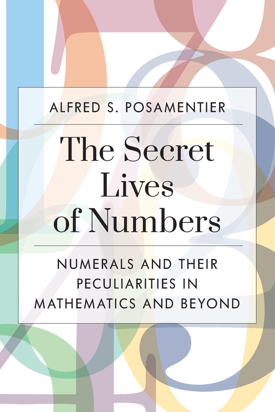 Cover: 9781633887602 | The Secret Lives of Numbers | Alfred S. Posamentier | Taschenbuch