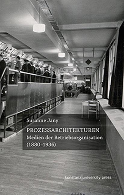 Cover: 9783835391147 | Prozessarchitekturen | Medien der Betriebsorganisation (1880-1936)