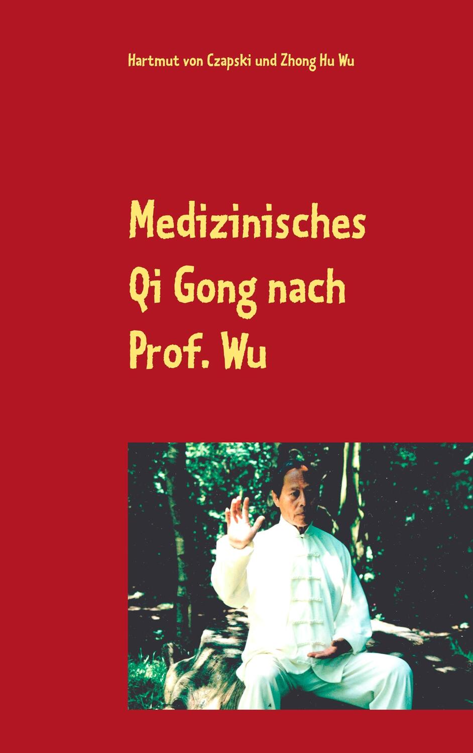Cover: 9783744829427 | Medizinisches Qi Gong nach Prof. Wu | Hartmut von Czapski (u. a.)
