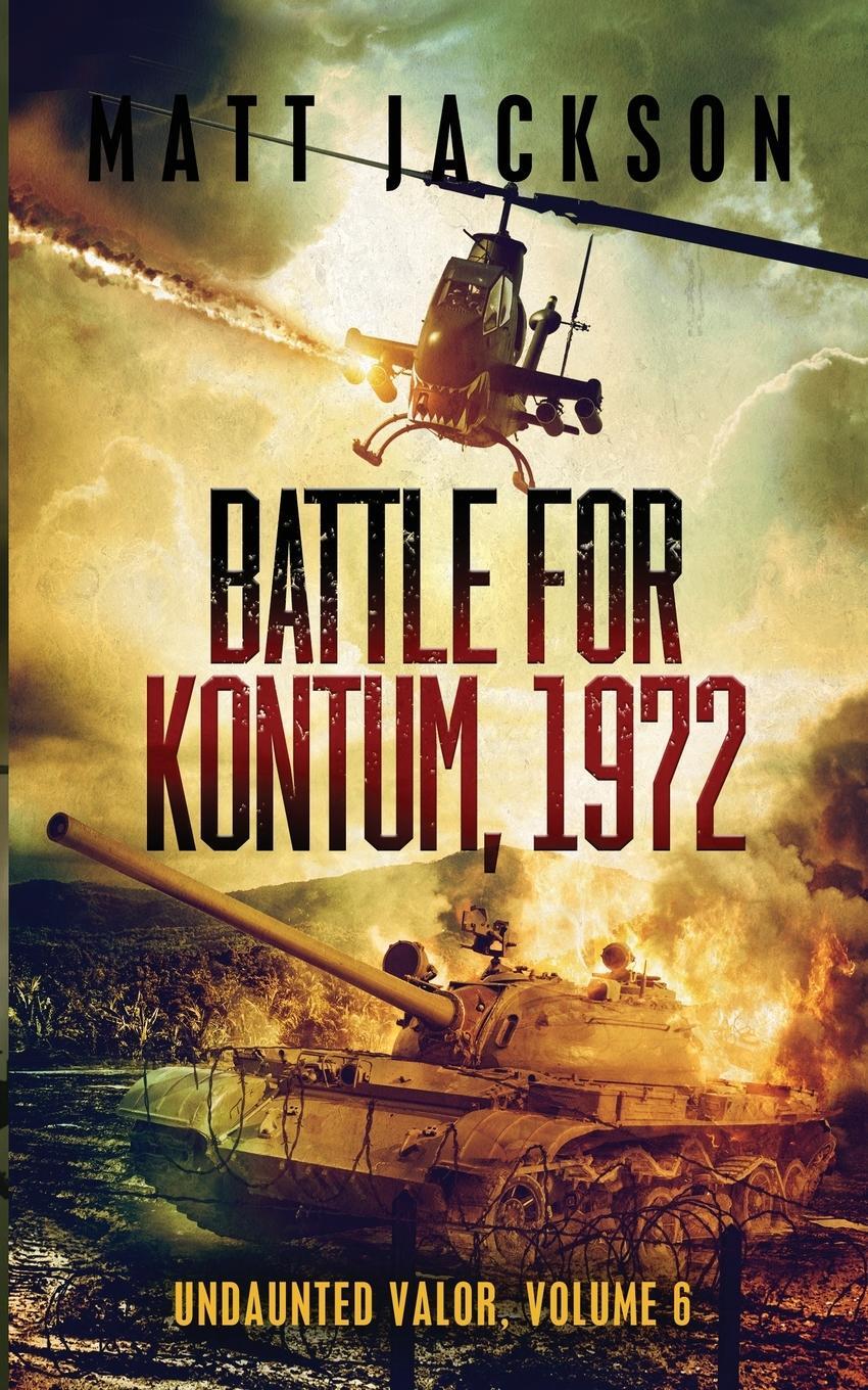 Cover: 9781960249135 | Battle of Kontum, 1972 | Matt Jackson | Taschenbuch | Undaunted Valor