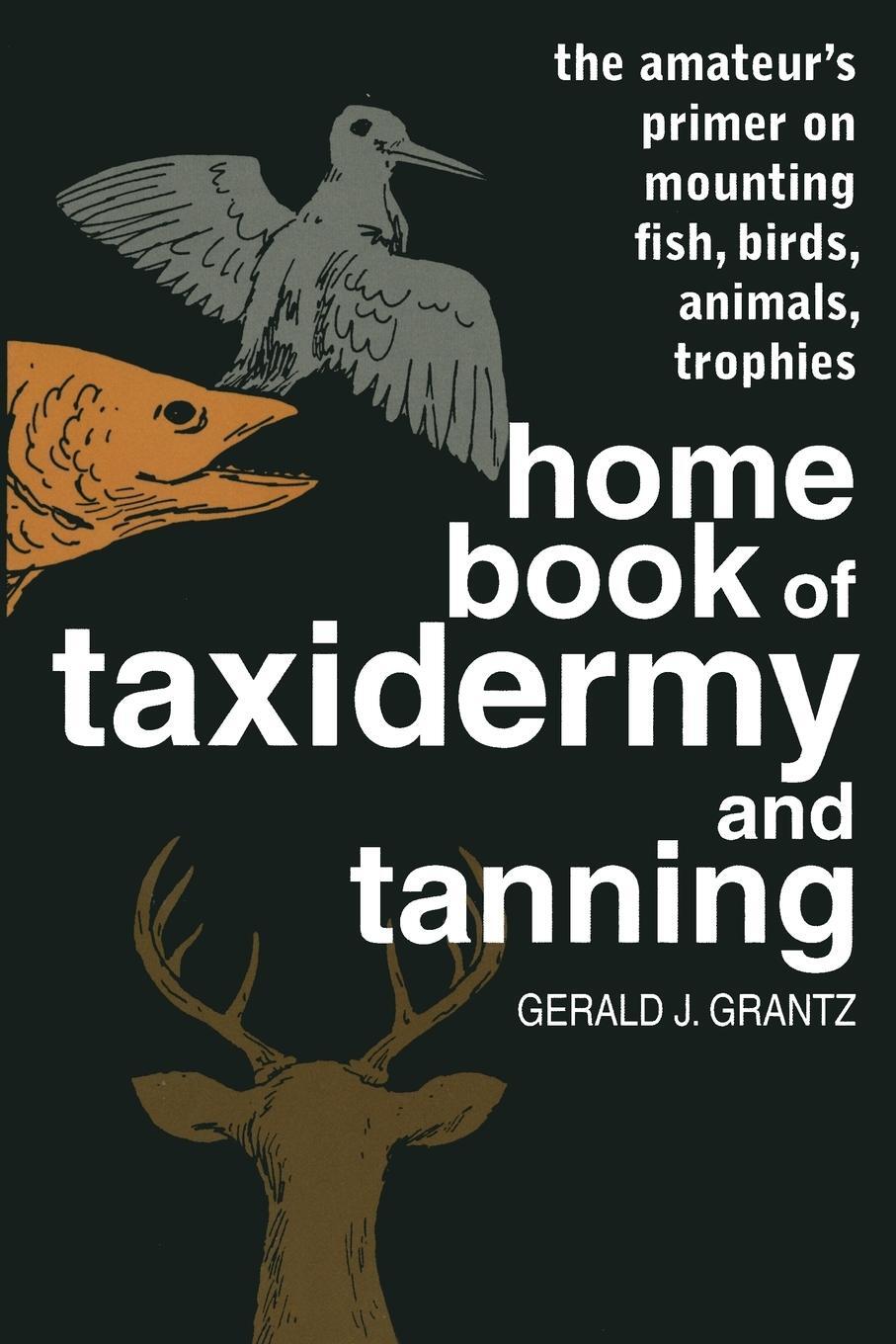 Cover: 9780811722599 | Home Book of Taxidermy and Tanning | Gerald J. Grantz | Taschenbuch