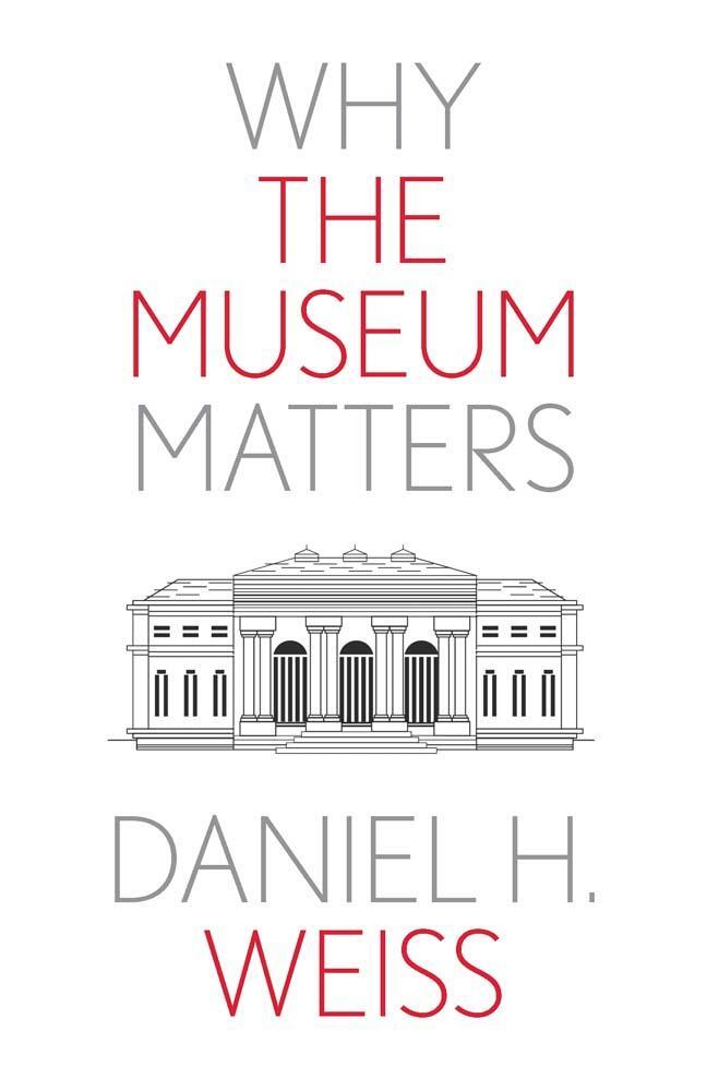 Cover: 9780300276855 | Why the Museum Matters | Daniel H Weiss | Taschenbuch | Englisch