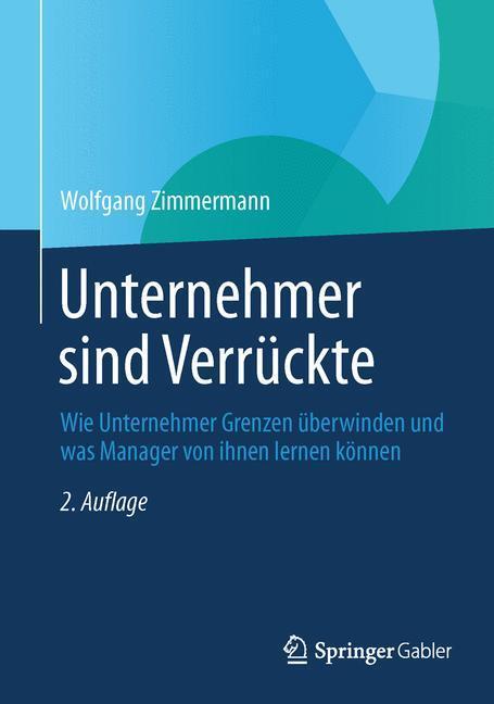 Cover: 9783834946263 | Unternehmer sind Verrückte | Wolfgang Zimmermann | Buch | xvi | 2013
