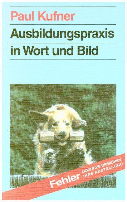 Cover: 9783980479714 | Ausbildungspraxis in Wort und Bild | Paul Kufner | Taschenbuch | 2011