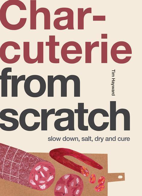 Cover: 9781787138155 | Charcuterie | Slow Down, Salt, Dry and Cure | Tim Hayward | Buch