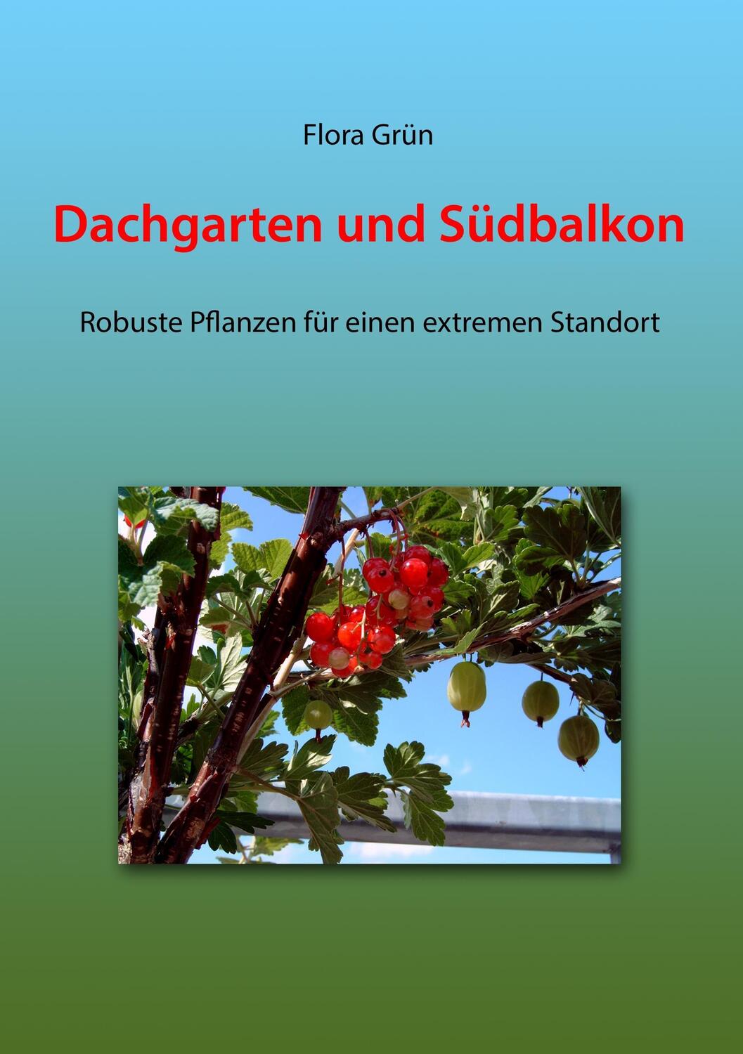 Cover: 9783837056693 | Dachgarten und Südbalkon | Flora Grün | Taschenbuch | 188 S. | Deutsch