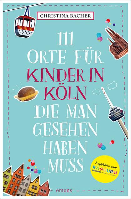 Cover: 9783740823474 | 111 Orte für Kinder in Köln, die man gesehen haben muss | Reiseführer