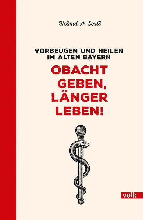 Cover: 9783862224333 | Obacht geben, länger leben! | Vorbeugen und heilen im alten Bayern