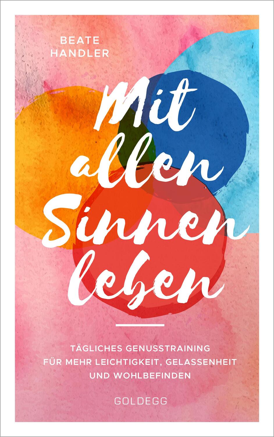 Cover: 9783990601594 | Mit allen Sinnen leben | Beate Handler | Taschenbuch | Deutsch | 2020