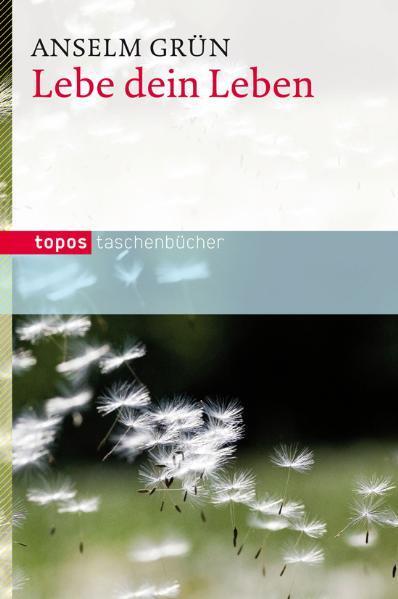 Cover: 9783836706582 | Lebe dein Leben | Anselm Grün | Taschenbuch | Topos-Taschenbücher