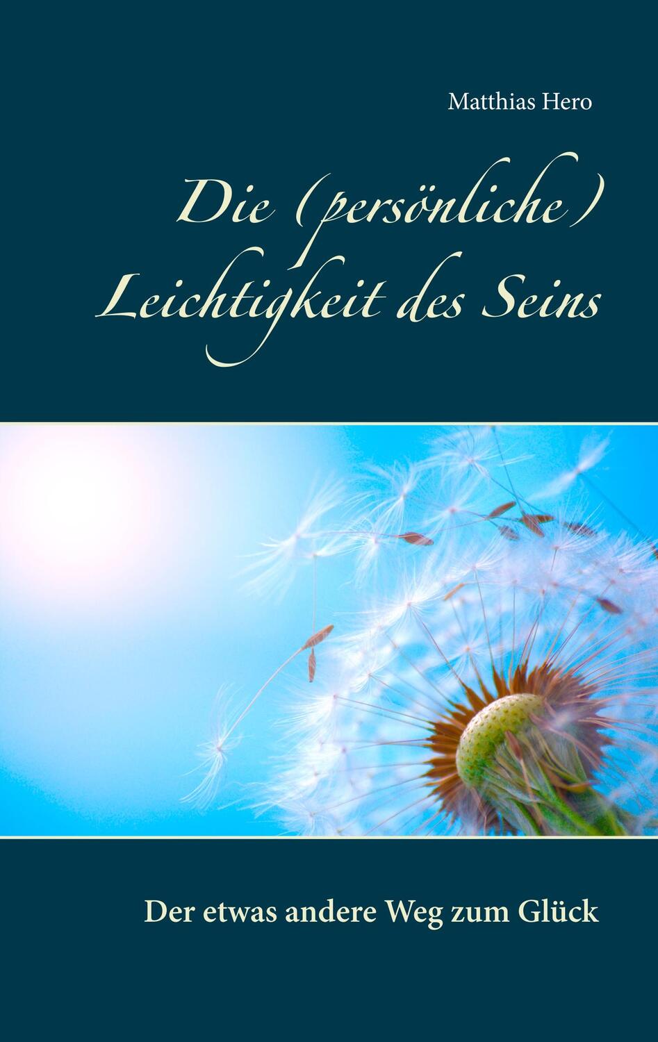 Cover: 9783740708528 | Die (persönliche) Leichtigkeit des Seins | Matthias Hero | Taschenbuch