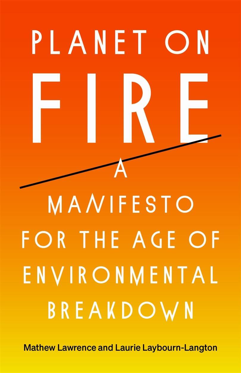 Cover: 9781788738774 | Planet on Fire: A Manifesto for the Age of Environmental Breakdown