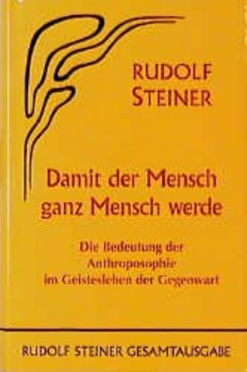 Cover: 9783727408205 | Damit der Mensch ganz Mensch werde | Rudolf Steiner | Buch | 264 S.