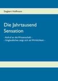 Cover: 9783844827583 | Die Jahrtausend Sensation | Siegbert Hoffmann | Buch | 212 S. | 2012