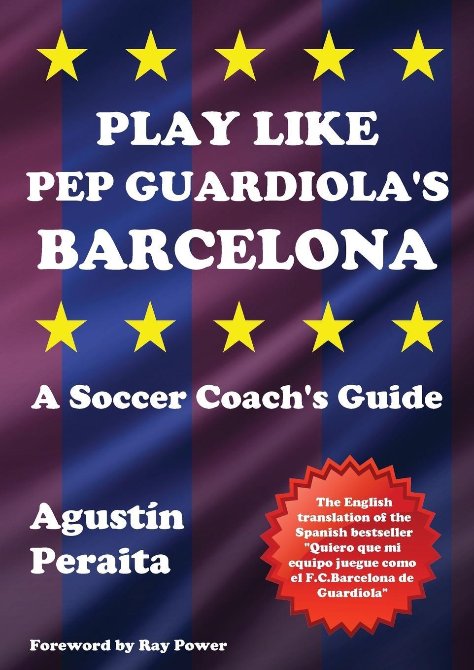 Cover: 9781910515631 | Play Like Pep Guardiola's Barcelona | A Soccer Coach's Guide | Peraita