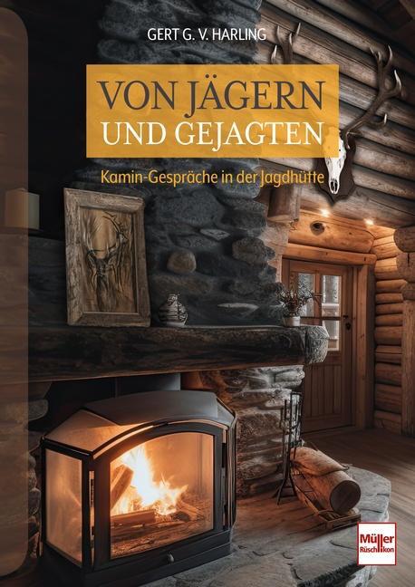 Cover: 9783275023158 | Von Jägern und Gejagten | Kamin-Gespräche in der Jagdhütte | Harling