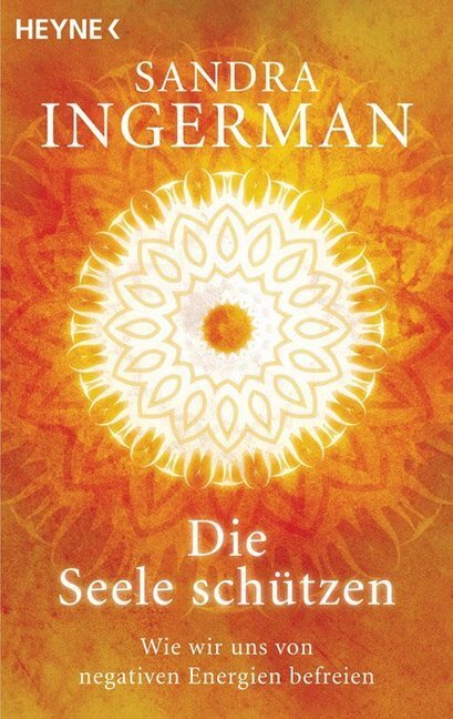 Cover: 9783453701038 | Die Seele schützen | Wie wir uns von negativen Energien befreien