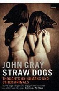 Cover: 9781862075962 | Straw Dogs | Thoughts on Humans and Other Animals | John Gray | Buch