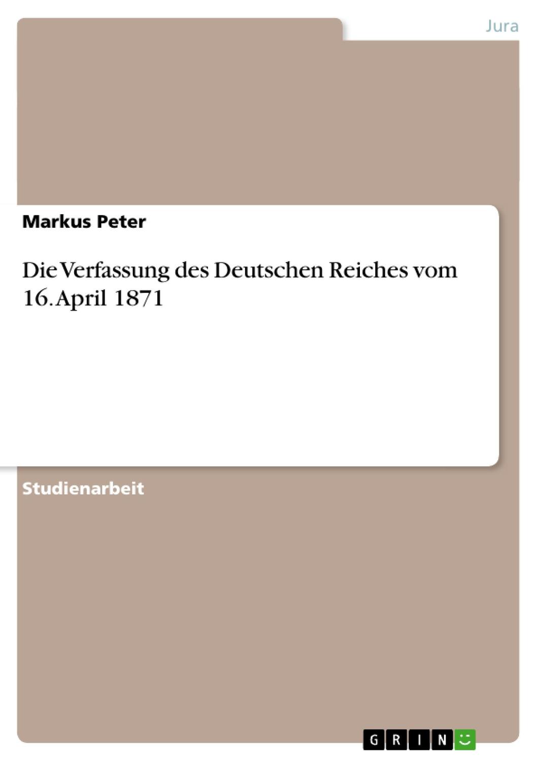 Cover: 9783638954402 | Die Verfassung des Deutschen Reiches vom 16. April 1871 | Markus Peter