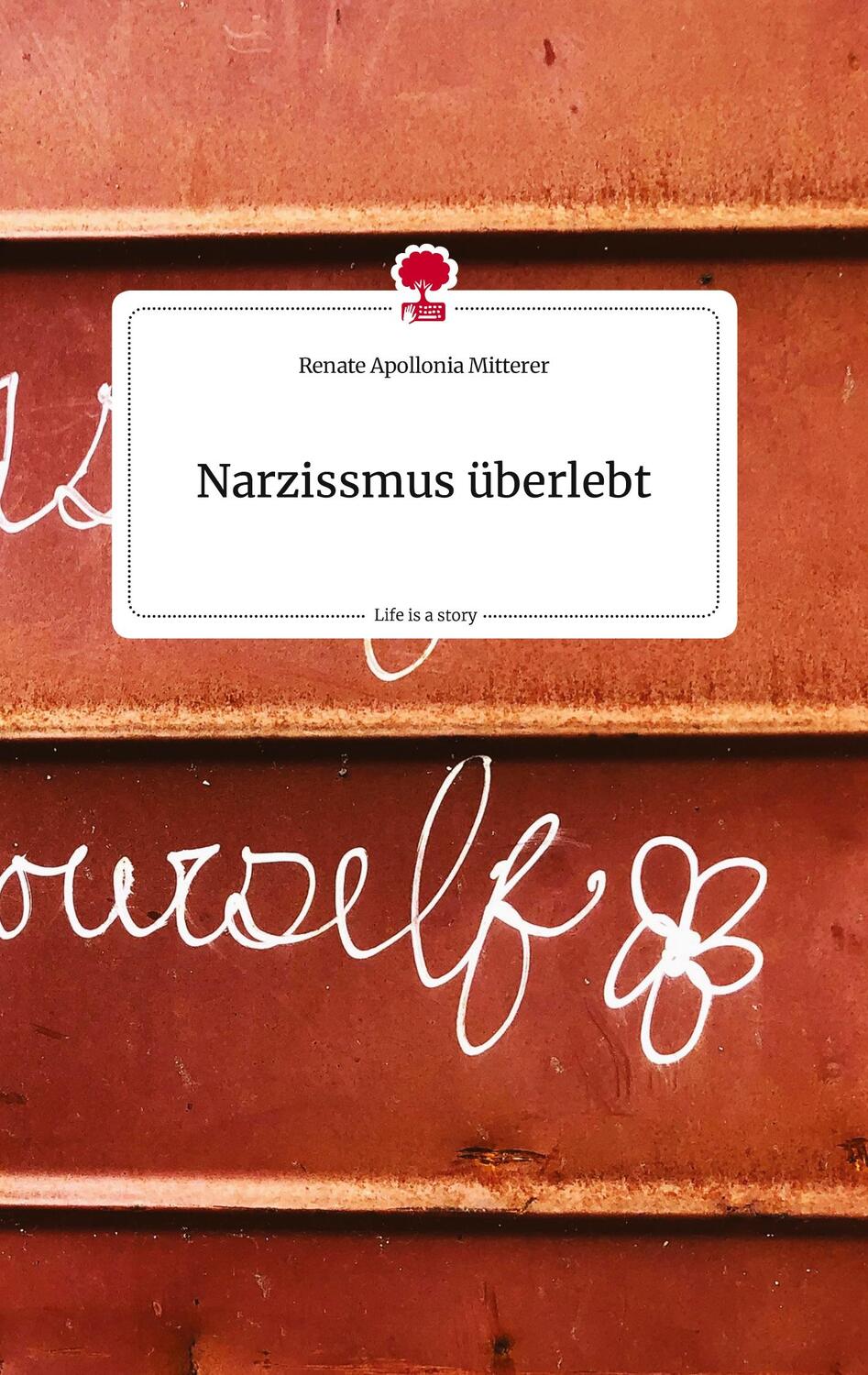 Cover: 9783710811777 | Narzissmus überlebt. Life is a Story - story.one | Mitterer | Buch