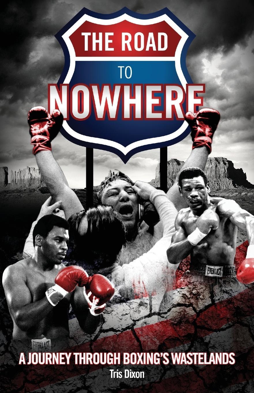 Cover: 9781801505536 | Road to Nowhere | A Journey Through Boxing's Wastelands | Tris Dixon