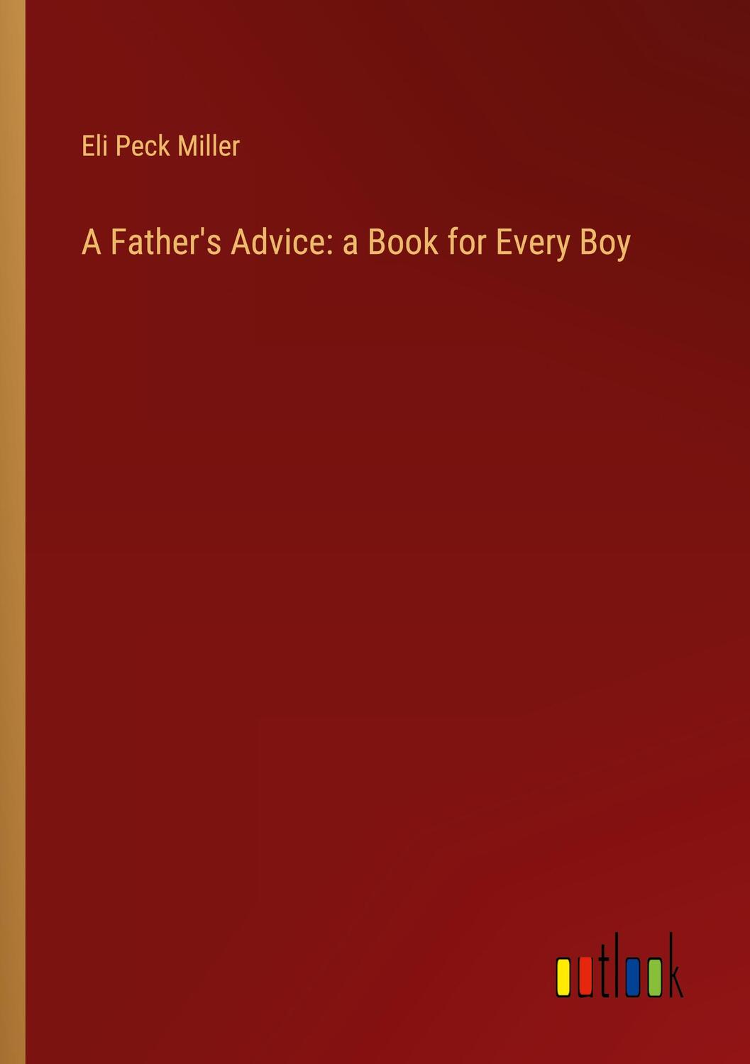 Cover: 9783368863517 | A Father's Advice: a Book for Every Boy | Eli Peck Miller | Buch
