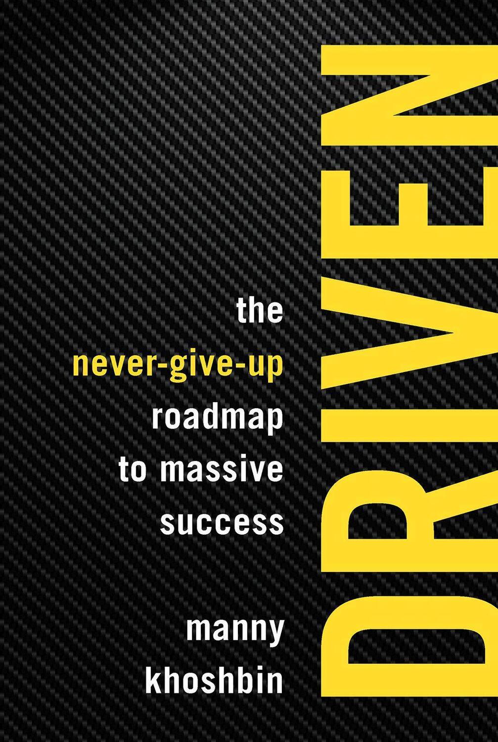 Cover: 9781599186245 | Driven | The Never-Give-Up Roadmap to Massive Success | Manny Khoshbin