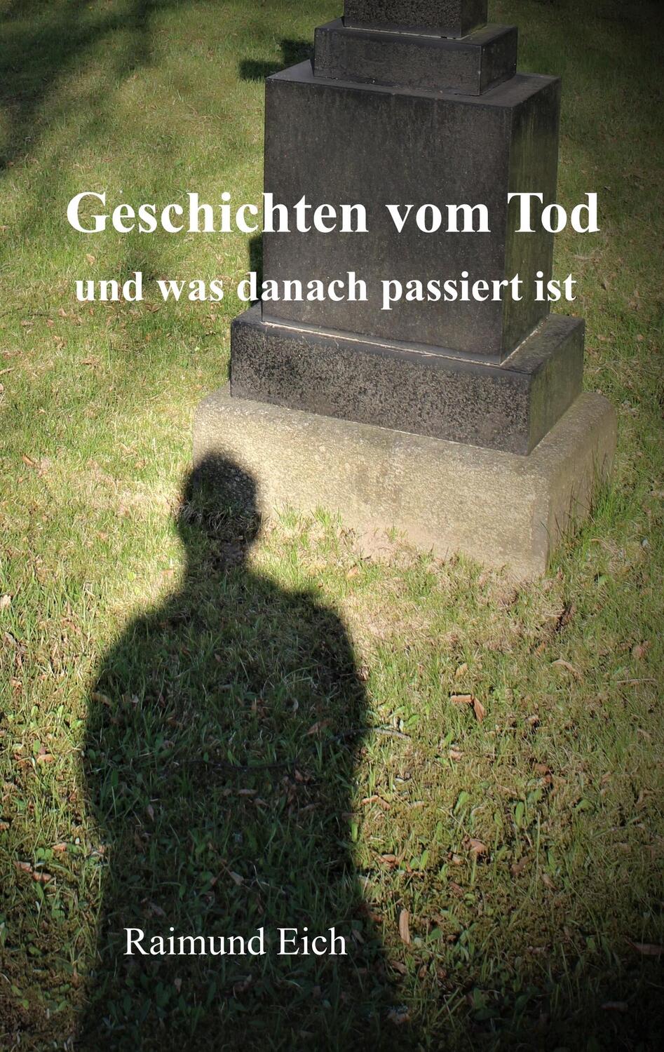 Cover: 9783738651874 | Geschichten vom Tod | und was danach passiert ist | Raimund Eich