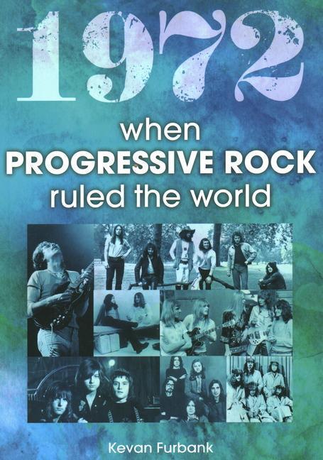 Cover: 9781789522884 | 1972 | When Progressive Rock Ruled The World | Kevan Furbank | Buch