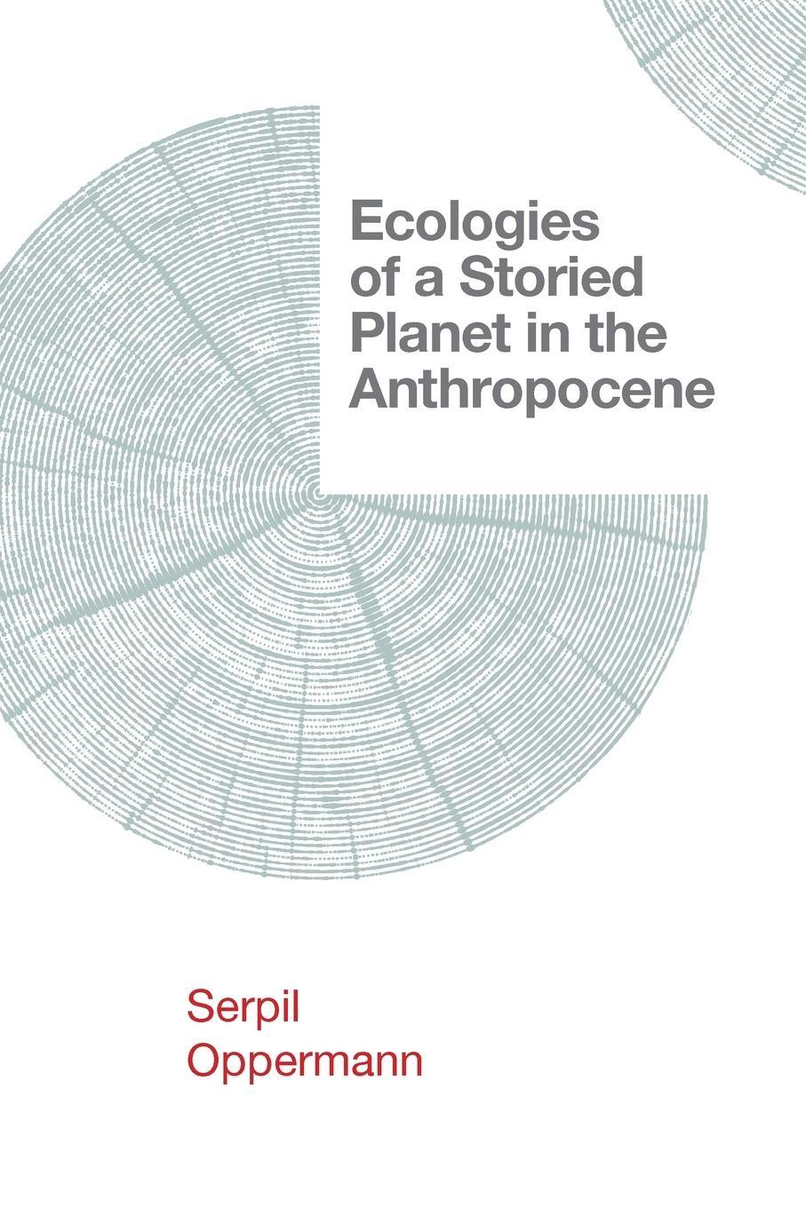 Cover: 9781952271625 | Ecologies of a Storied Planet in the Anthropocene | Serpil Oppermann