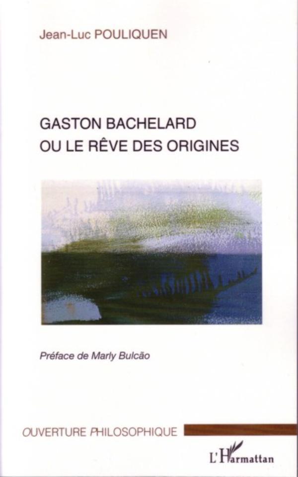 Cover: 9782296034785 | Gaston Bachelard ou le rêve des origines | Jean-Luc Pouliquen | Buch