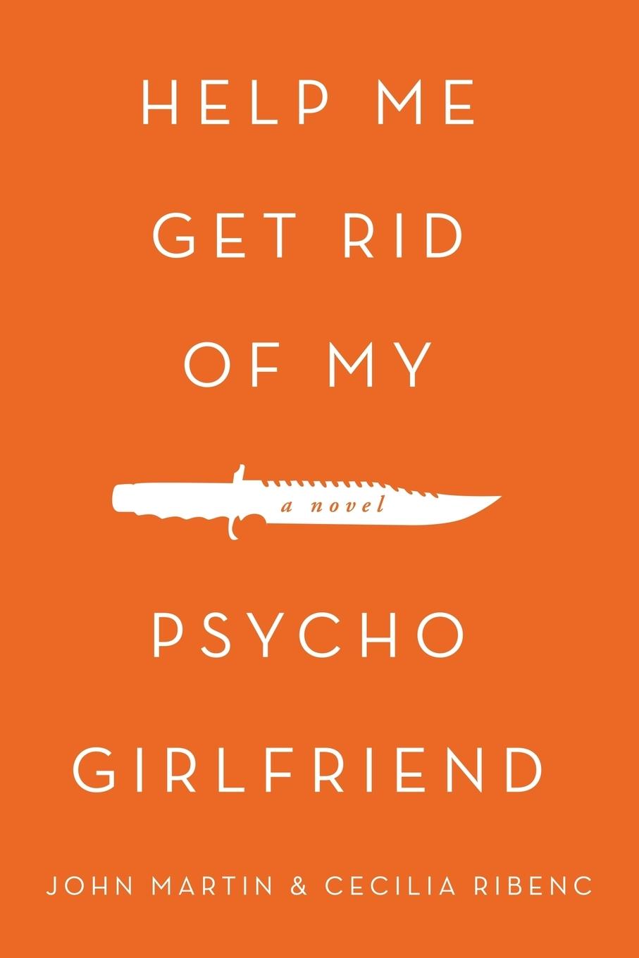 Cover: 9781491861738 | Help Me Get Rid of My Psycho Girlfriend | John Martin (u. a.) | Buch