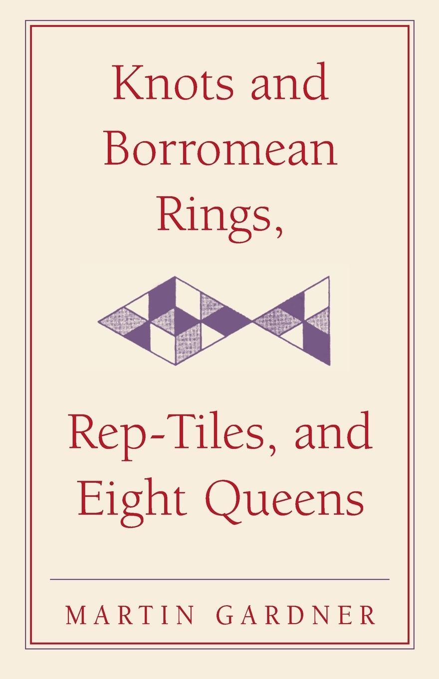 Cover: 9780521758710 | Knots and Borromean Rings, Rep-Tiles, and Eight Queens | Gardner