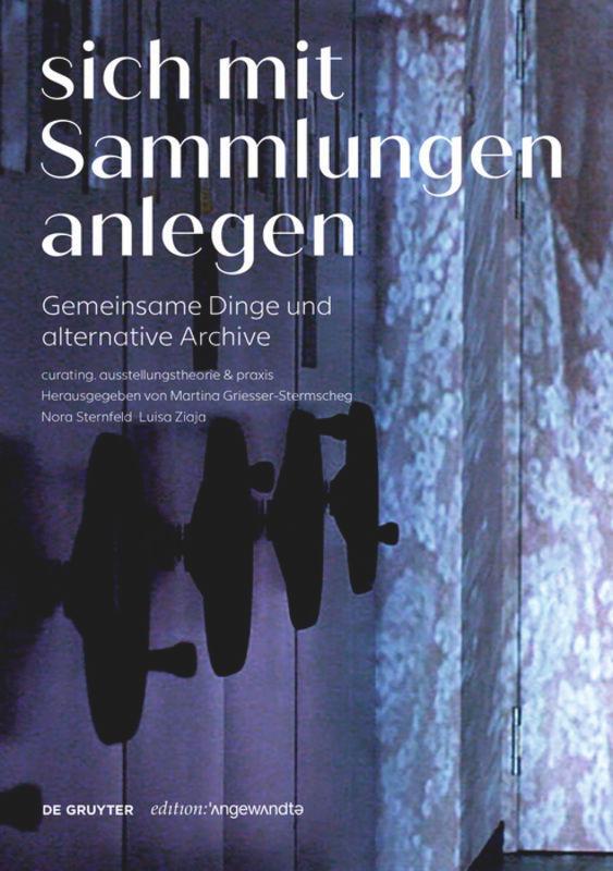 Cover: 9783110700442 | Sich mit Sammlungen anlegen | Gemeinsame Dinge und alternative Archive
