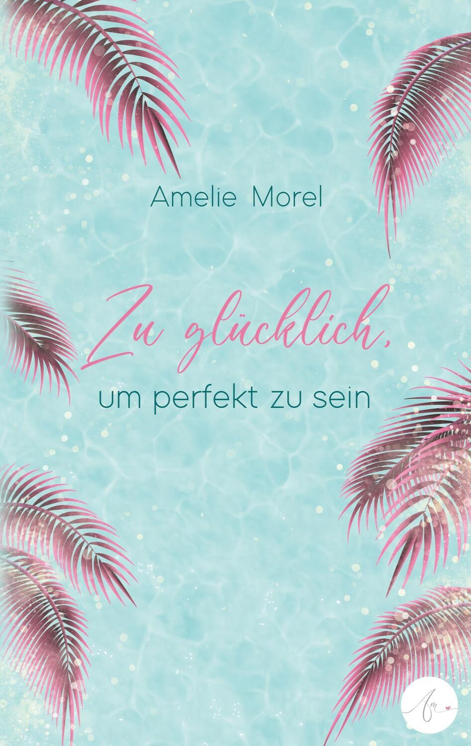 Cover: 9783758374111 | Zu glücklich, um perfekt zu sein | Amelie Morel | Taschenbuch | 254 S.