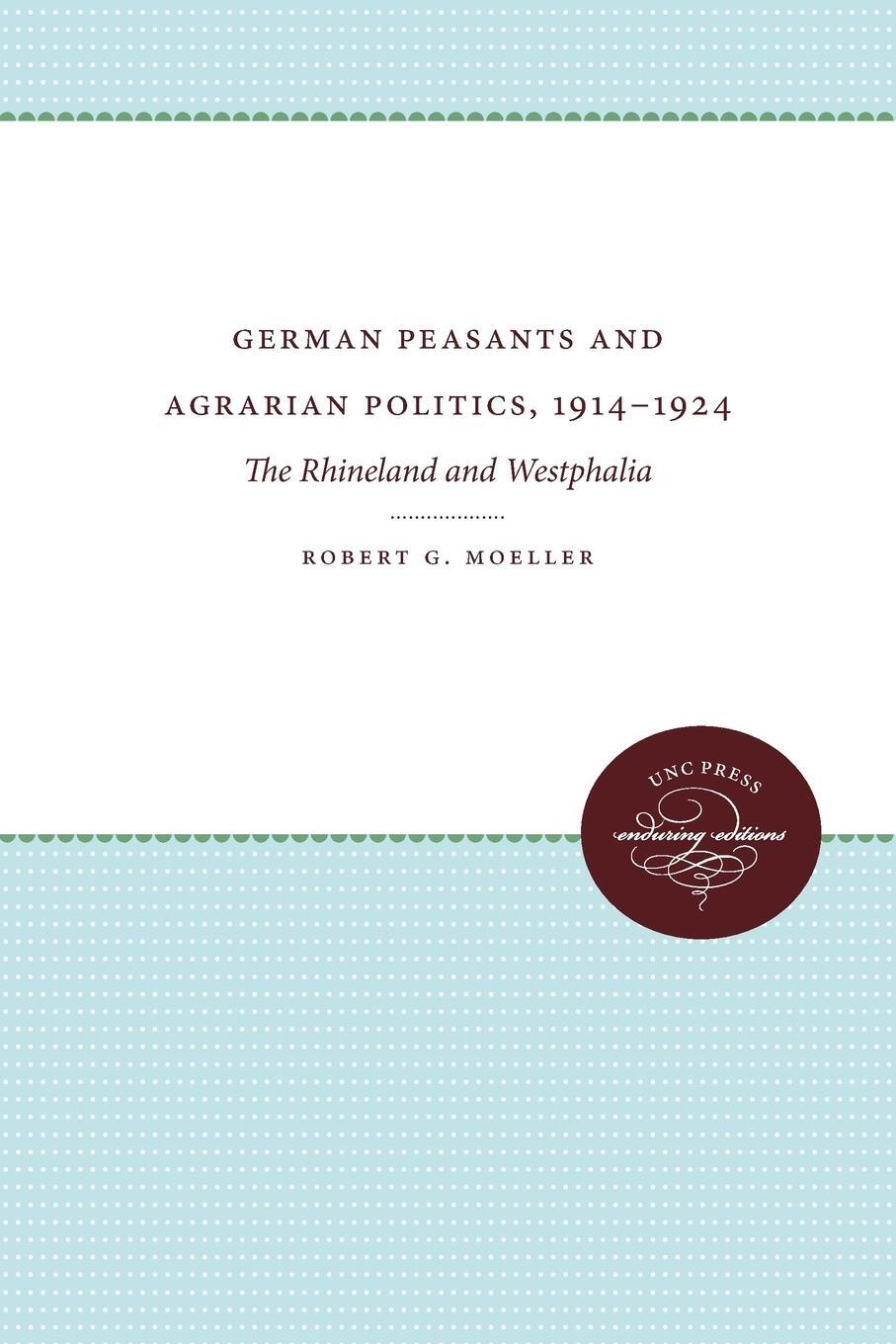 Cover: 9780807865705 | German Peasants and Agrarian Politics, 1914-1924 | Robert G. Moeller