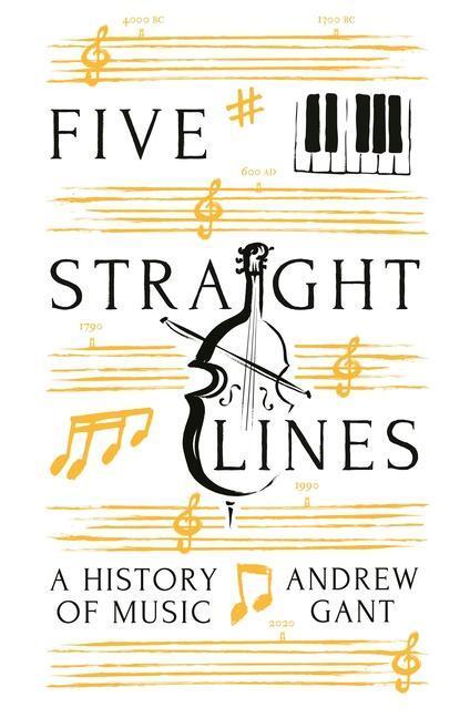 Cover: 9781781257777 | Five Straight Lines | A History of Music | Andrew Gant | Buch | 2021