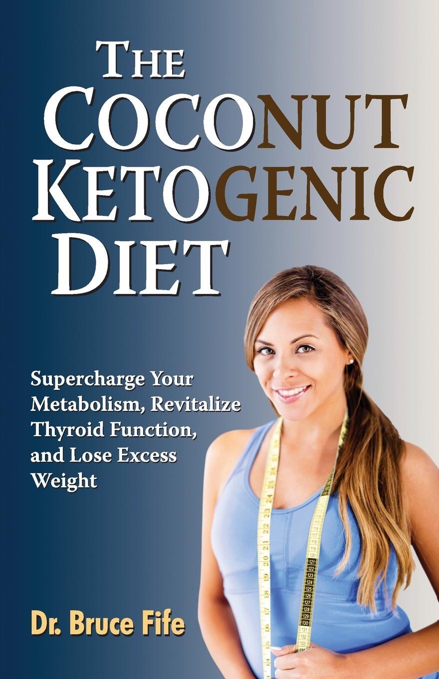 Cover: 9780941599948 | The Coconut Ketogenic Diet | Bruce Fife | Taschenbuch | Paperback