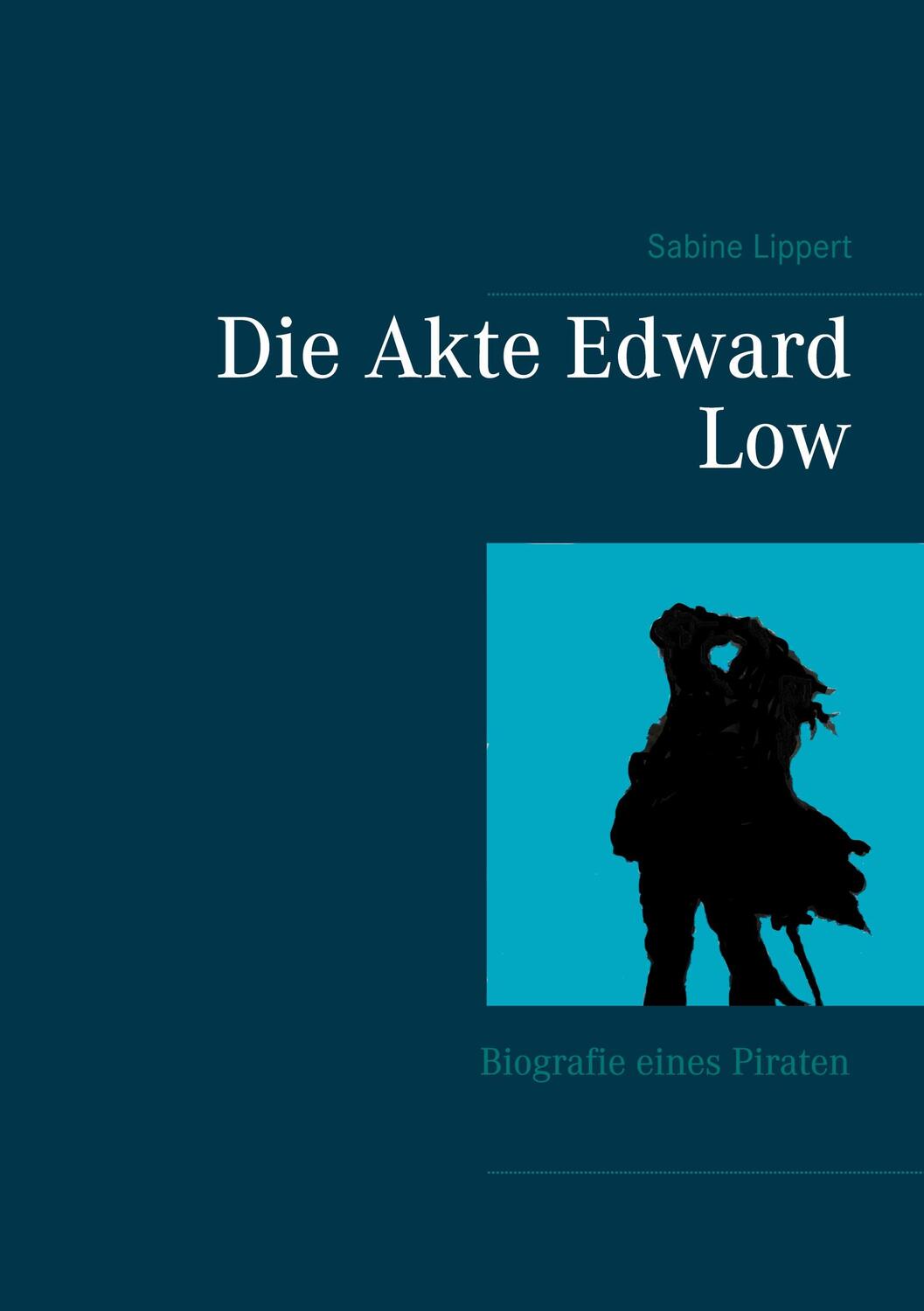 Cover: 9783753477114 | Die Akte Edward Low | Biografie eines Piraten | Sabine Lippert | Buch