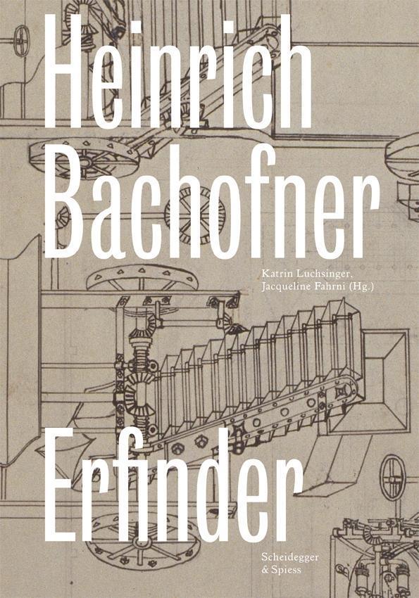 Cover: 9783858815590 | Heinrich Bachofner - Erfinder | Buch | 156 S. | Deutsch | 2017