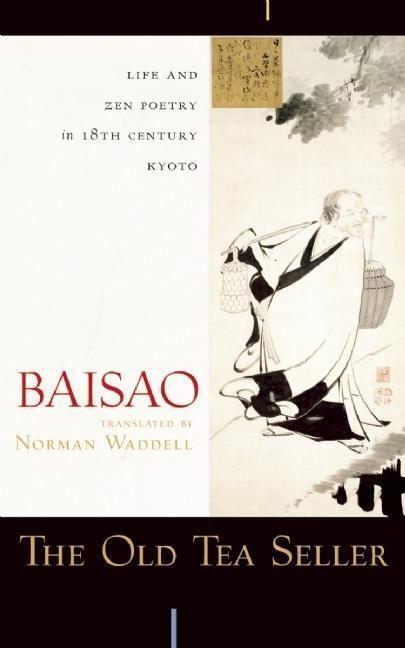 Cover: 9781582434827 | The Old Tea Seller: Life and Zen Poetry in 18th Century Kyoto | Baisao