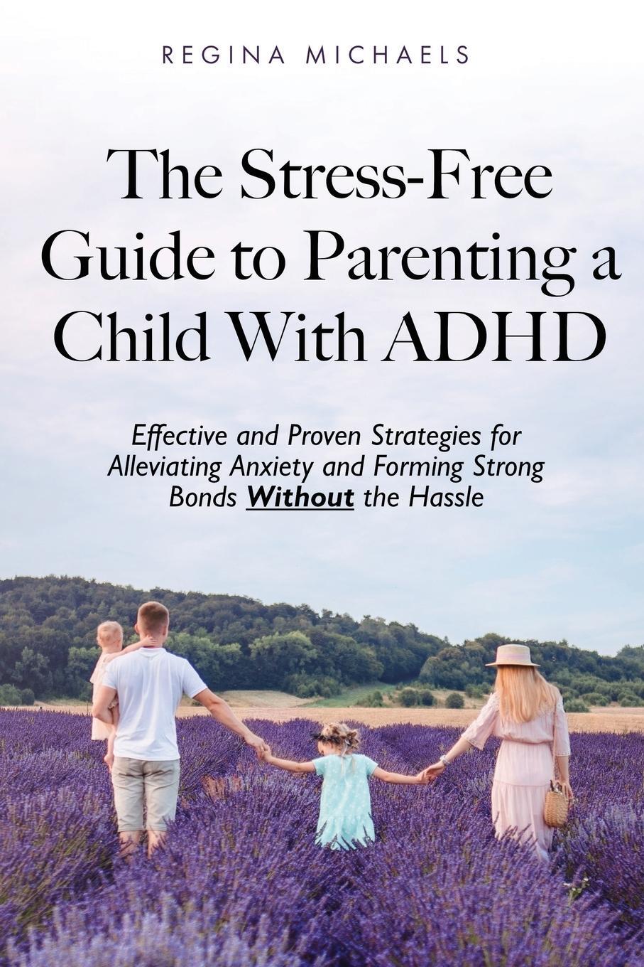 Cover: 9798218969196 | The Stress-Free Guide to Parenting a Child With ADHD | Regina Michaels