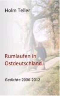 Cover: 9783732249176 | Rumlaufen in Ostdeutschland | Gedichte 2006-2012 | Holm Teller | Buch