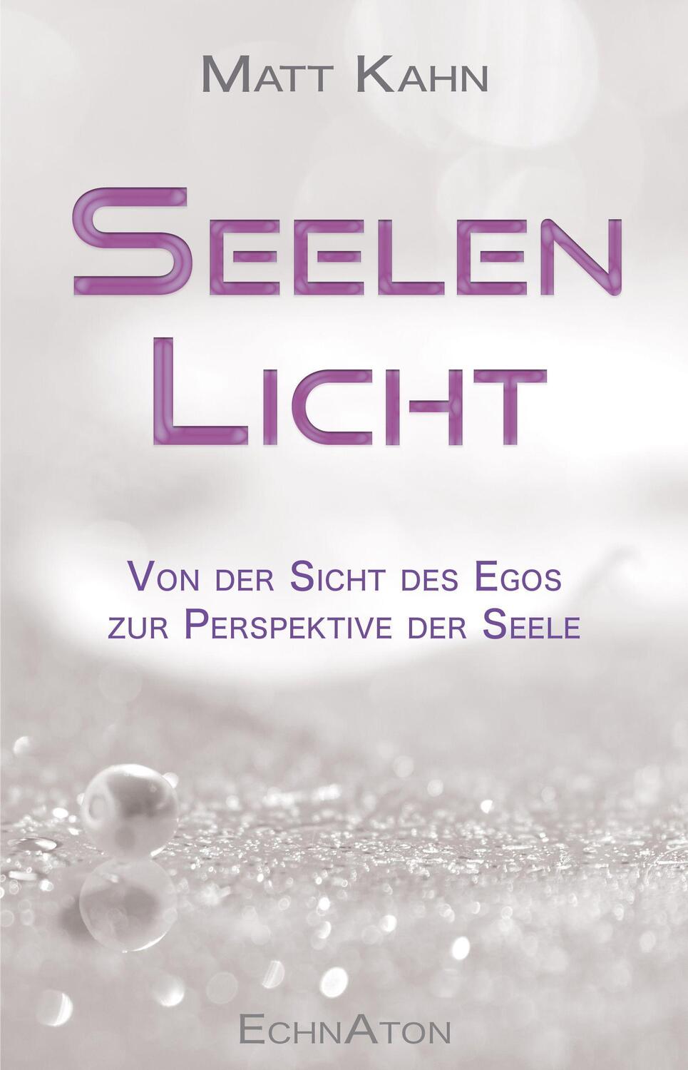Cover: 9783964420213 | Seelenlicht | Von der Sicht des Egos zur Perspektive der Seele | Kahn