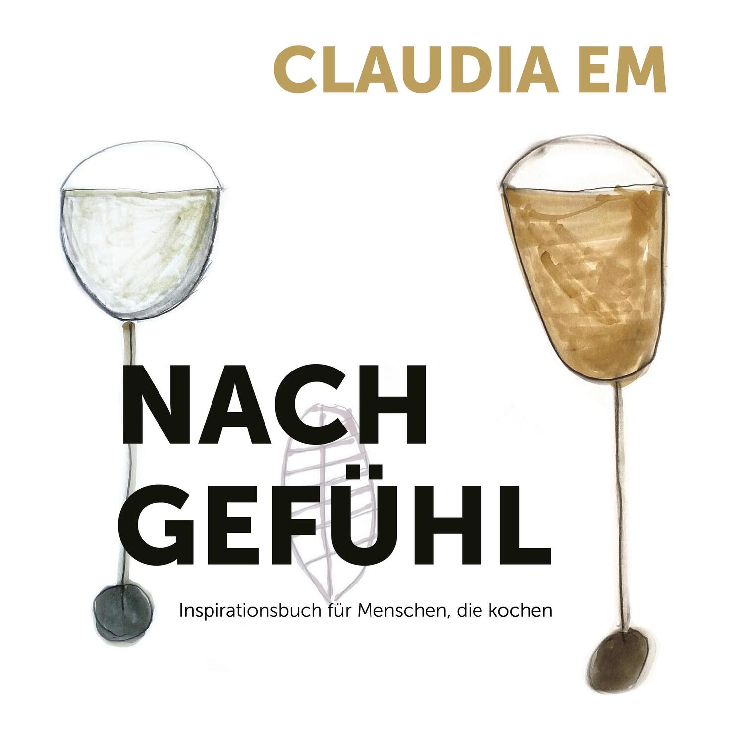 Cover: 9783990741993 | Nach Gefühl | Inspirationsbuch für Menschen, die kochen | Claudia Em