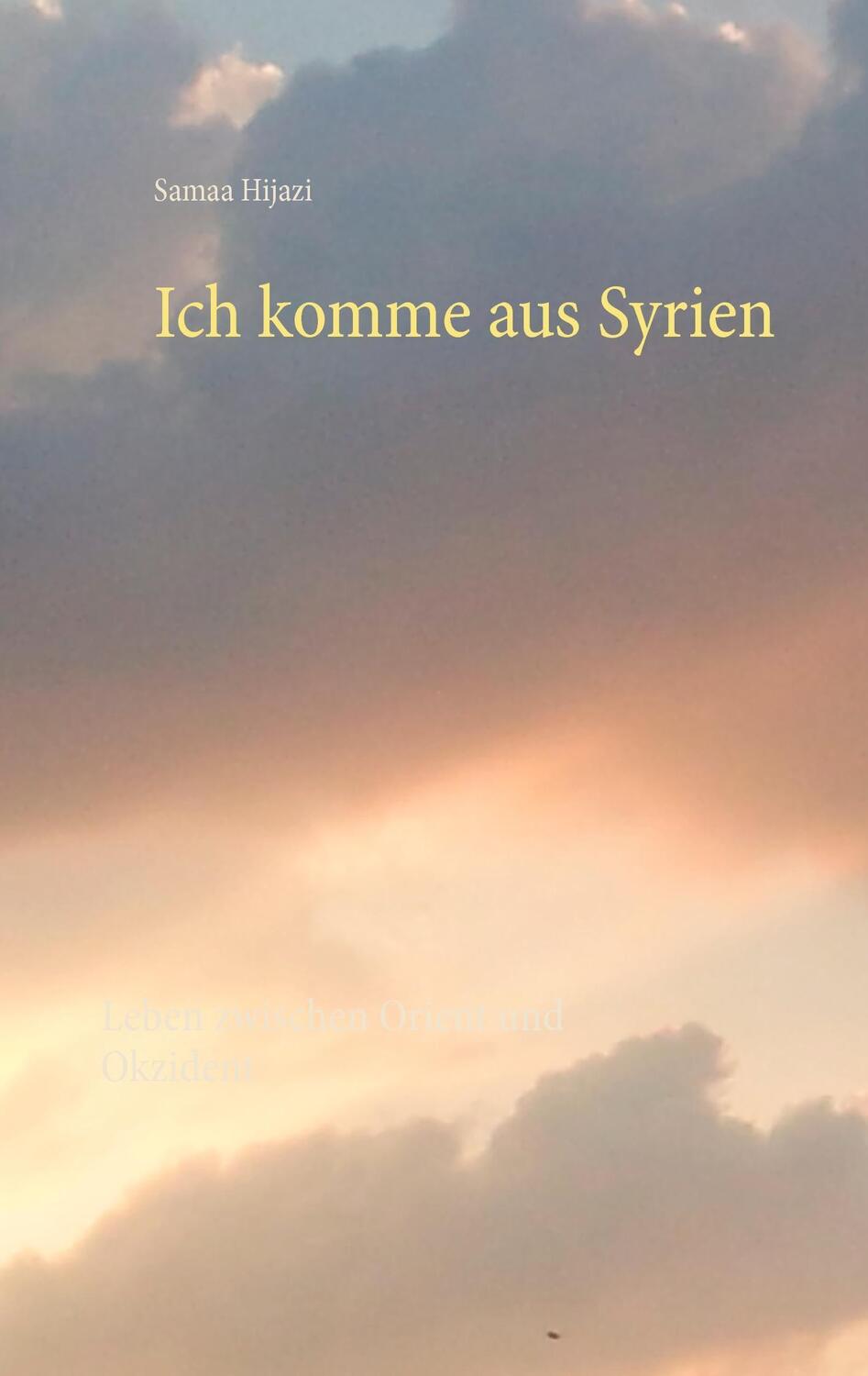 Cover: 9783842353138 | Ich komme aus Syrien | Leben zwischen Orient und Okzident | Hijazi
