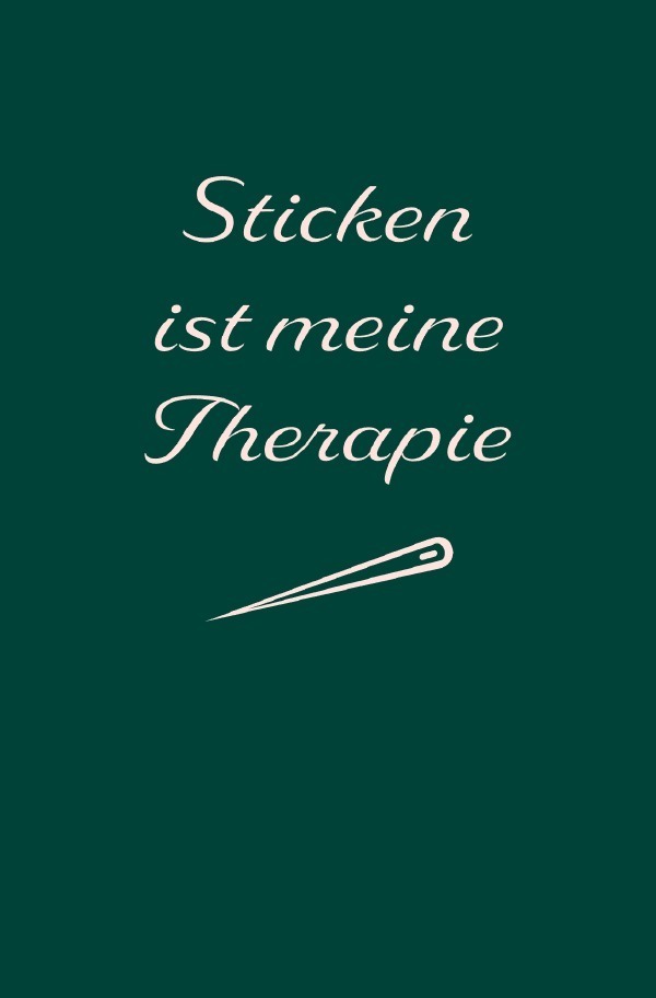 Cover: 9783758439520 | Sticken: Therapie? Sticken ist meine Therapie Notizbuch, Ideenbuch...