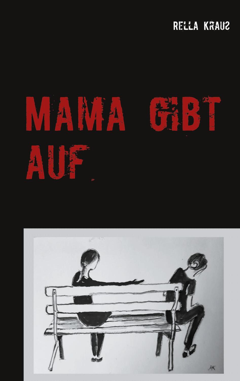 Cover: 9783752643824 | Mama gibt auf | Die Geschichte einer Kindesentfremdung | Rella Krauß