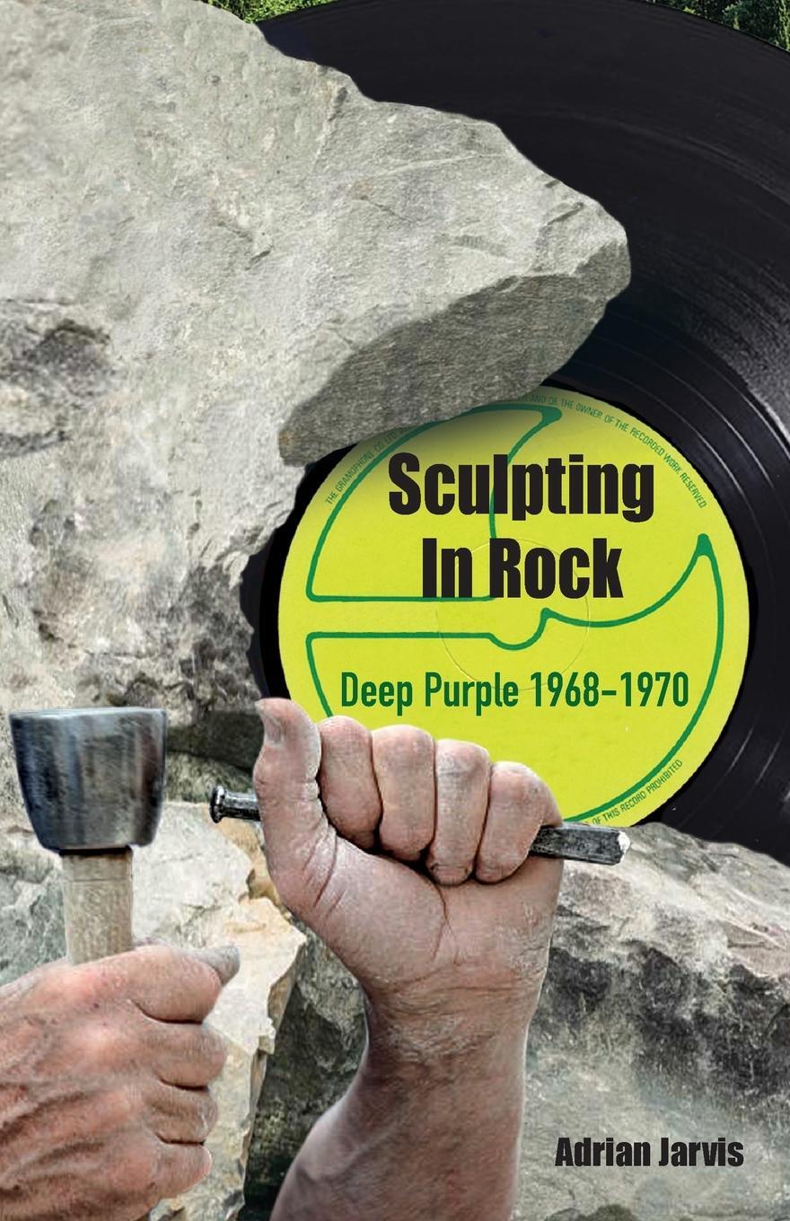 Cover: 9781915246066 | Sculpting In Rock | Deep Purple 1968-70 | Adrian Jarvis | Taschenbuch