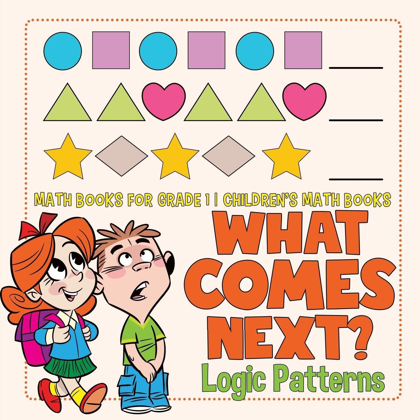 Cover: 9781541926257 | What Comes Next? Logic Patterns - Math Books for Grade 1 Children's...